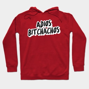 Adios Bitchachos Hoodie